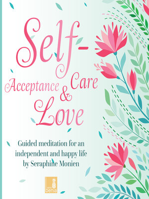 cover image of Self-Acceptance, Self-Love, Self-Care--Guided Meditation for an independent and happy life (Unabridged)